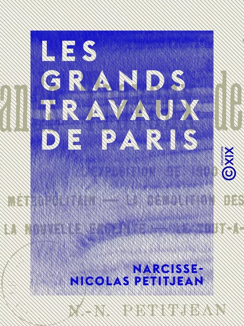 Les Grands Travaux de Paris - Narcisse-Nicolas Petitjean - Collection XIX