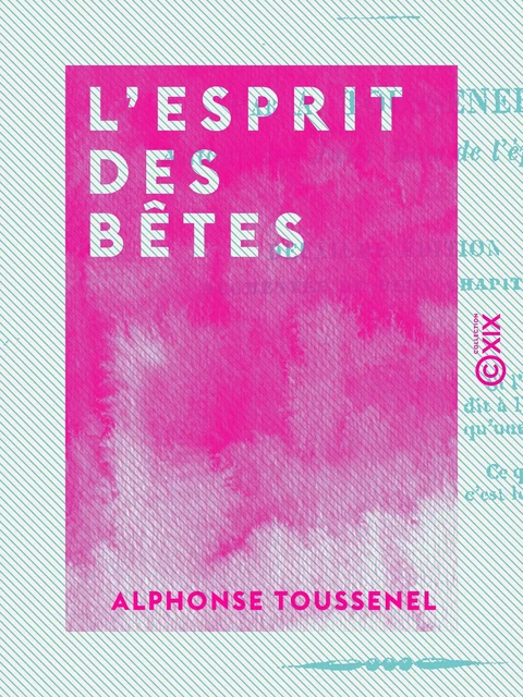 L'Esprit des bêtes - Alphonse Toussenel - Collection XIX