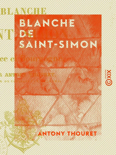 Blanche de Saint-Simon - France et Bourgogne - Antony Thouret - Collection XIX