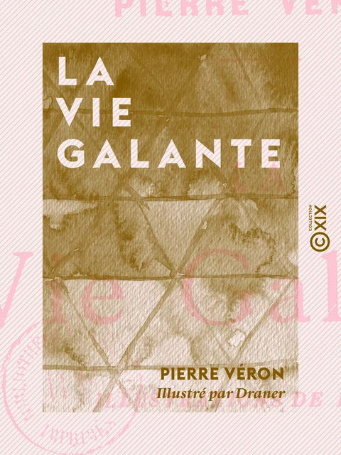 La Vie galante - Pierre Véron - Collection XIX