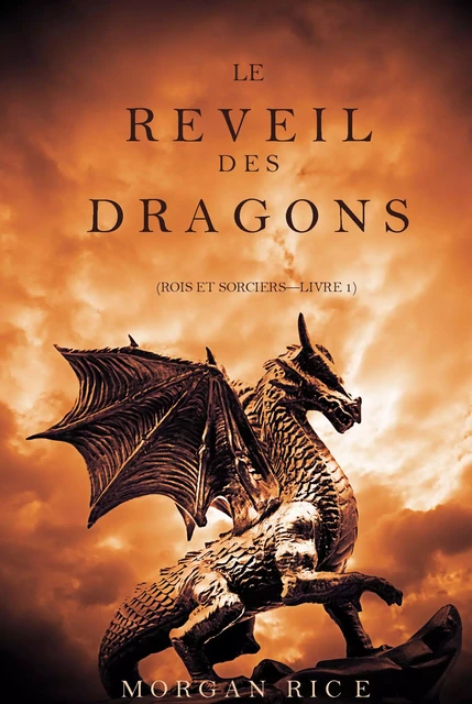 Le Réveil des Dragons (Rois et Sorciers —Livre 1) - Morgan Rice - Morgan Rice