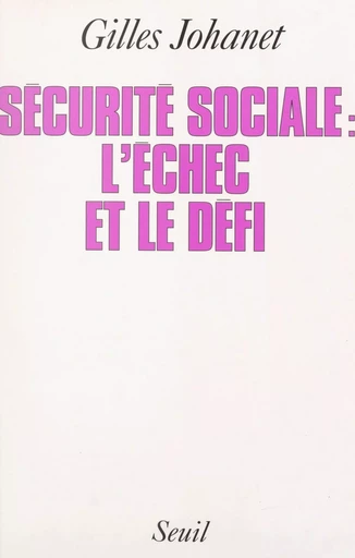 La Sécurité sociale : l'échec et le défi - Gilles Johanet - (Seuil) réédition numérique FeniXX