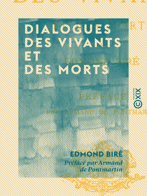 Dialogues des vivants et des morts - Edmond Biré, Armand de Pontmartin - Collection XIX