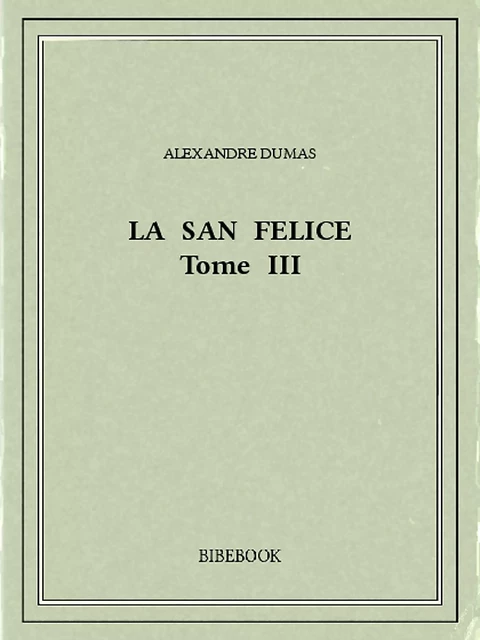 La San Felice III - Alexandre Dumas - Bibebook