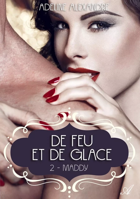 De feu et de glace, Tome 2 Maddy - Adeline Alexandre - Atramenta