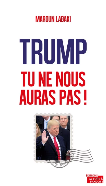 Trump, tu ne nous auras pas ! - Maroun Labaki - La Boîte à Pandore