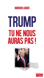 Trump, tu ne nous auras pas !