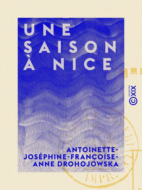 Une saison à Nice - Antoinette-Joséphine-Françoise-Anne Drohojowska - Collection XIX