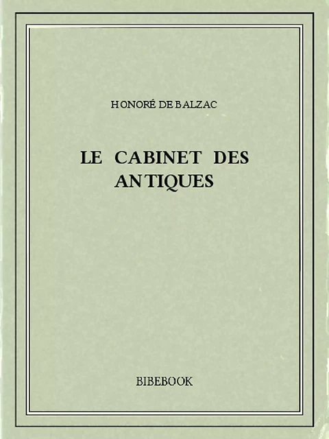 Le Cabinet des Antiques - Honoré de Balzac - Bibebook