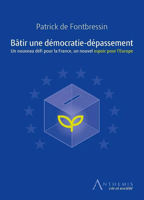 Bâtir une démocratie-dépassement - Patrick de Fontbressin - Anthemis