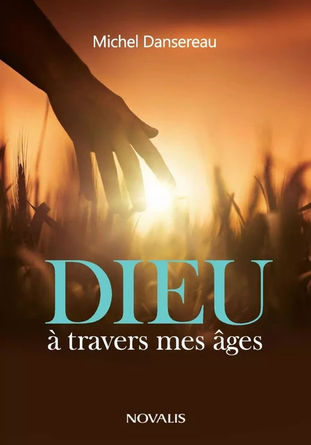 Dieu à travers mes âges - Michel Dansereau - Éditions Novalis