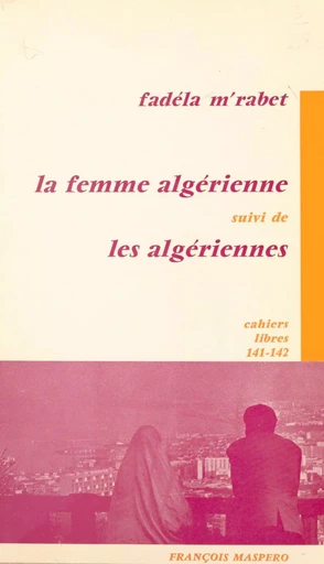 La femme algérienne - Fadéla M'Rabet - La Découverte (réédition numérique FeniXX)