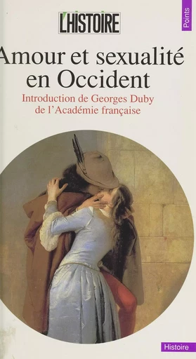 Amour et sexualité en Occident - Philippe Ariès, Jean Bottéro, Guy Chaussinand-Nogaret, Alain Corbin, Pierre Darmon, Robert Delort, Georges Duby, Roger-Henri Guerrand, Jacques Le Goff, Arlette Lebigre - (Seuil) réédition numérique FeniXX