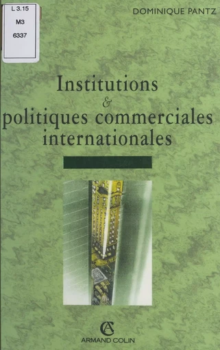 Institutions et politiques commerciales internationales : du GATT à l'OMC - Dominique Pantz - (Armand Colin) réédition numérique FeniXX