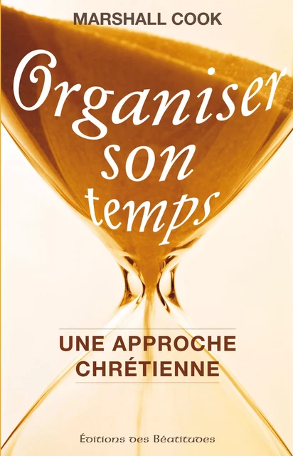 Organiser son temps - Cook J. Marshall - Editions des Béatitudes