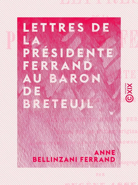 Lettres de la présidente Ferrand au baron de Breteuil - Anne Bellinzani Ferrand - Collection XIX