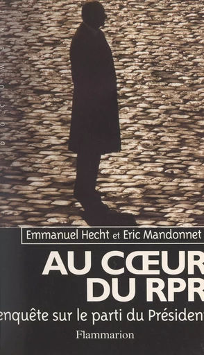 Au cœur du RPR - Emmanuel Hecht, Eric Mandonnet - (Flammarion) réédition numérique FeniXX