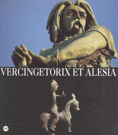 Vercingétorix et Alésia -  Musée des antiquités nationales de Saint-Germain-en-Laye - (Réunion des musées nationaux - Grand Palais) réédition numérique FeniXX