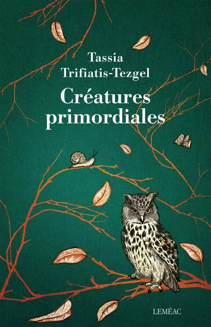 Créatures primordiales - Tassia Trifiatis-Tezgel - Leméac Éditeur