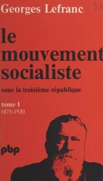 Le mouvement socialiste sous la Troisième République (1). De 1875 à 1919