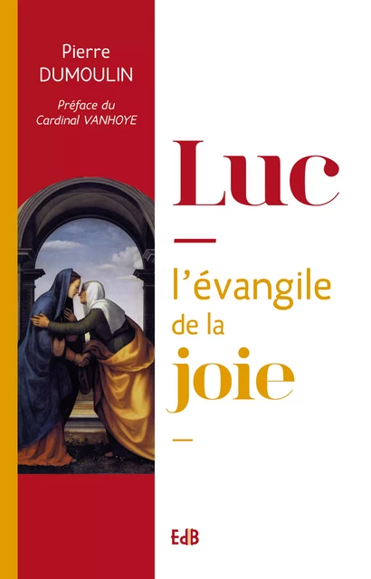 Luc, l'évangile de la Joie - Pierre Dumoulin - Editions des Béatitudes