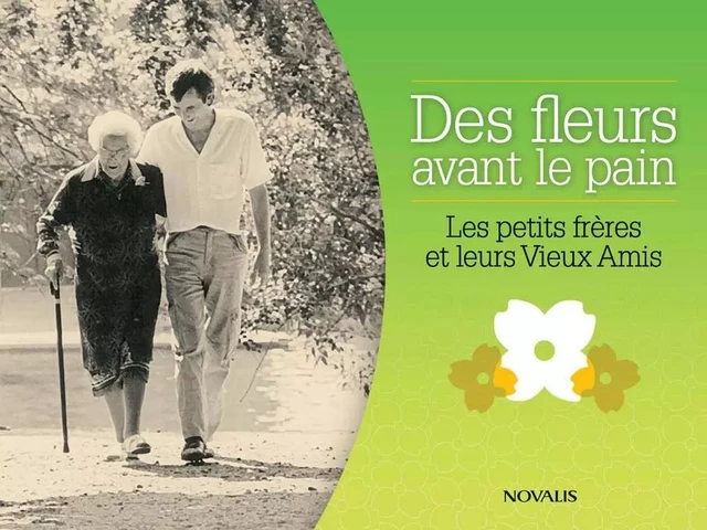 Des fleurs avant le pain -  LES PETITS FRERES DES PAUVRES - Éditions Novalis