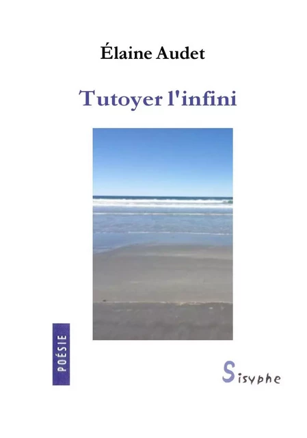 Tutoyer l'infini - Elaine Audet - Les éditions Sisyphe