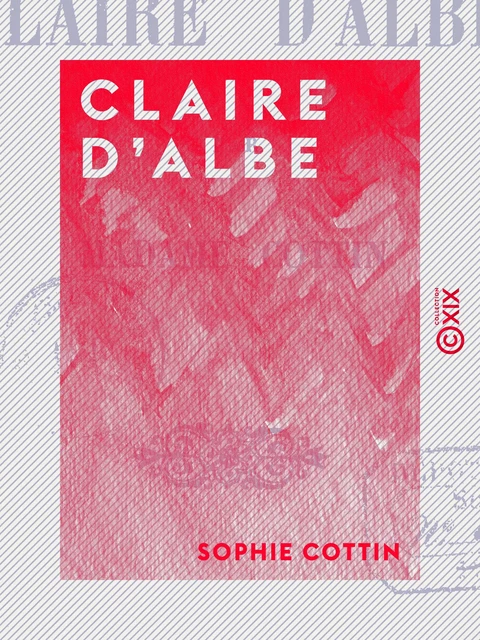 Claire d'Albe - Sophie Cottin, Alcide Bonneau - Collection XIX