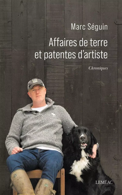 Affaires de terre et patentes d'artiste - Marc Seguin - Leméac Éditeur