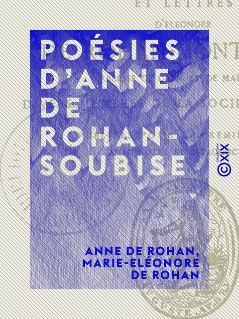 Poésies d'Anne de Rohan-Soubise - Anne de Rohan, Marie-Eléonore de Rohan - Collection XIX