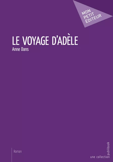 Le Voyage d'Adèle - Anne Dans - Mon Petit Editeur