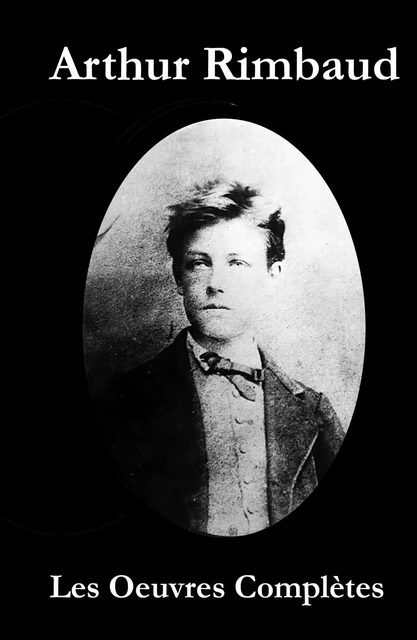 Les Oeuvres Complètes de Rimbaud - Arthur Rimbaud, Paul Verlaine - e-artnow