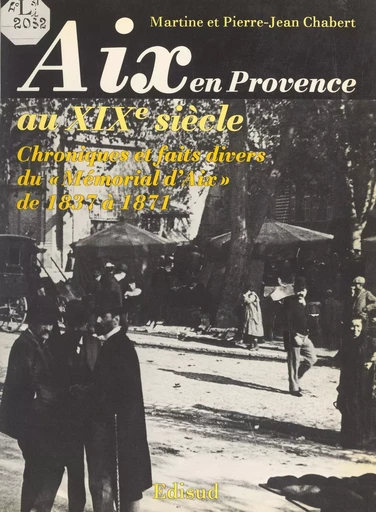 Aix-en-Provence au XIXe siècle - Martine Chabert, Pierre-Jean Chabert - (Edisud) réédition numérique FeniXX