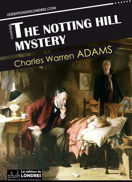 The Notting Hill mystery - Charles Warren Adams - Les Editions de Londres