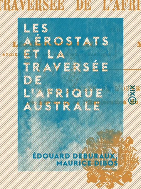 Les Aérostats et la traversée de l'Afrique australe - Édouard Deburaux, Maurice Dibos - Collection XIX