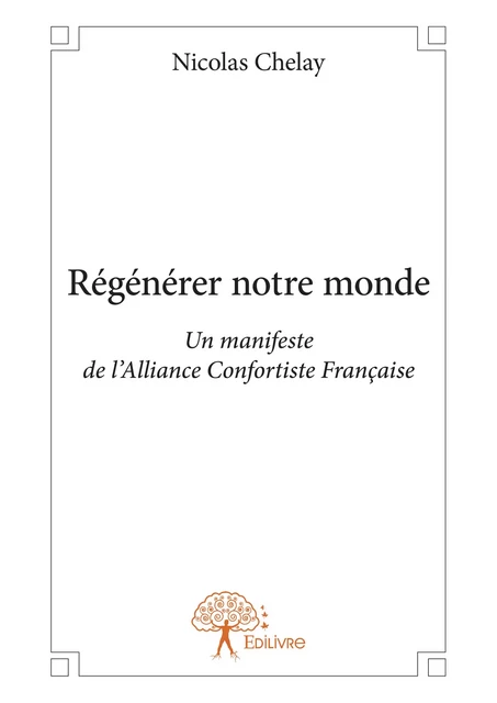 Régénérer notre monde - Nicolas Chelay - Editions Edilivre