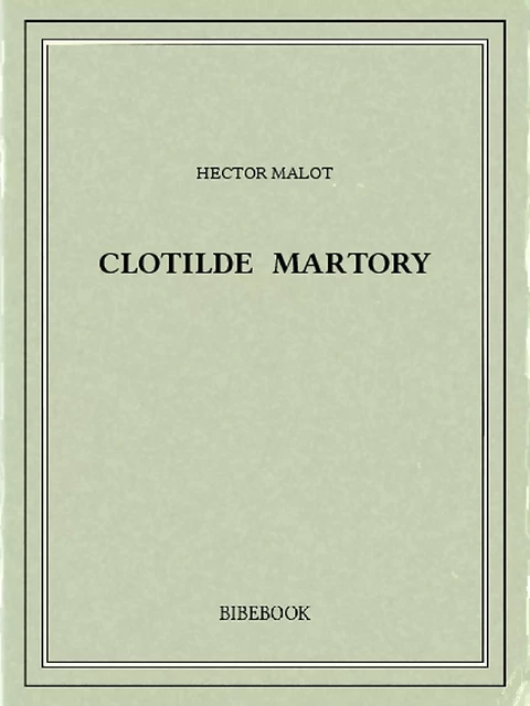 Clotilde Martory - Hector Malot - Bibebook