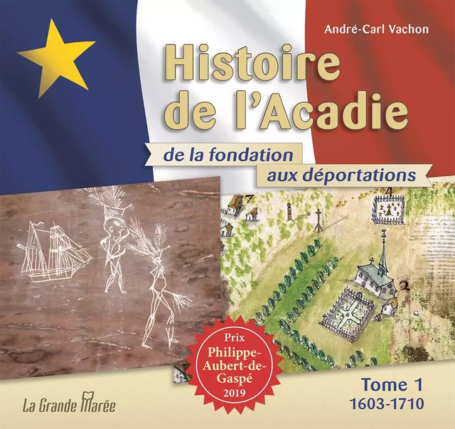 Histoire de l'Acadie de la fondation aux déportations - Tome 1 - André-Carl Vachon - La Grande Marée ltée