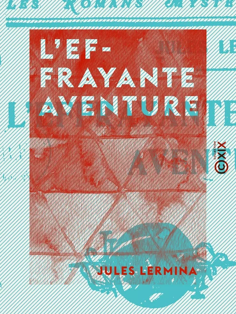 L'Effrayante Aventure - Jules Lermina - Collection XIX