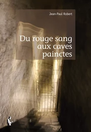 Du rouge sang aux caves painctes