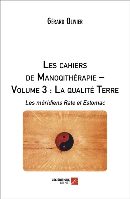 Les cahiers de Manoqithérapie – Volume 3 : La qualité Terre - Gérard Olivier - Les Éditions du Net