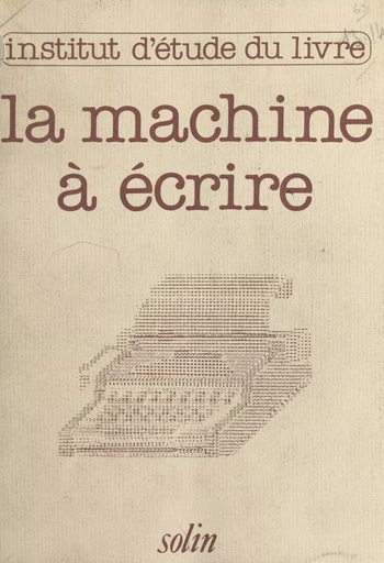 La machine à écrire hier et demain -  Collectif,  Institut d'étude du livre - (Actes Sud) réédition numérique FeniXX