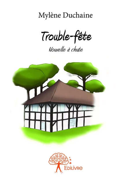 Trouble-fête - Mylène Duchaine - Editions Edilivre