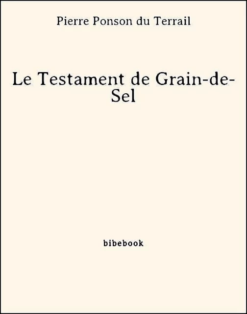 Le Testament de Grain-de-Sel - Pierre Ponson Du Terrail - Bibebook