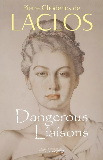 Dangerous Liaisons (Les Liaisons Dangereuses) - Pierre Choderlos de Laclos - Big Cheese Books