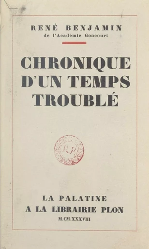 Chronique d'un temps troublé - René Benjamin - Plon (réédition numérique FeniXX)