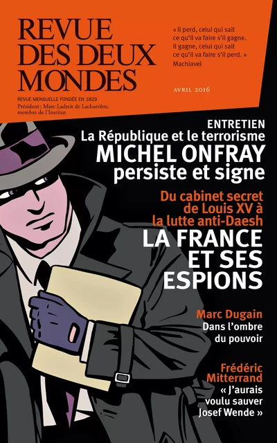 Revue des Deux Mondes avril 2016 - Jean Guisnel, Sébastien-Yves Laurent, Jean-Jacques Cécile, Pierre Cormary, Jose Manuel Lamarque, Hadrien Desuin, Jean Clair, Jean-Luc Macia, Alain Chouet, Olivier Cariguel, Marie-Laure Delorme, Frédéric Verger, Lucien Bély, Stéphane Ratti, Patrick Kéchichian, Valérie Toranian, Richard Millet, Frédéric Mitterand, Eryck de Rubercy, Renaud Girard, Rémi Kauffer, Robert Kopp, Michel Delon, Annick Steta, Jean-Yves Boriaud, Richard Labévière, Bertrand Raison, Henri De Montety, Marin De Viry, Charles Ficat - Revue des Deux Mondes