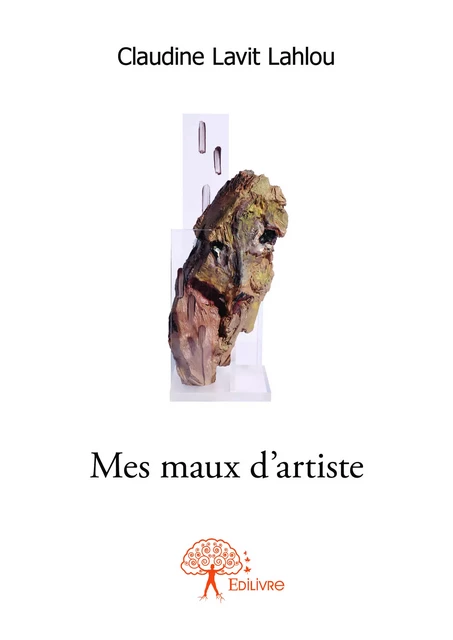 Mes maux d'artiste - Claudine Lavit Lahlou - Editions Edilivre