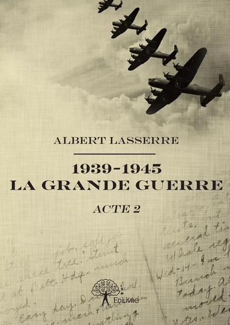 1939-1945 La Grande Guerre - Albert Lasserre - Editions Edilivre