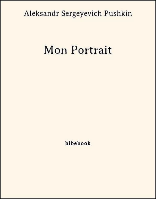 Mon Portrait - Aleksandr Sergeyevich Pushkin - Bibebook